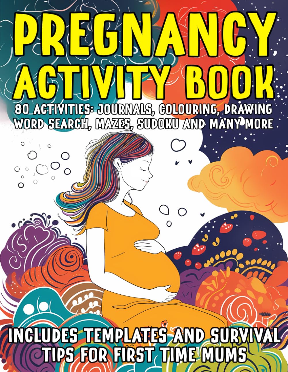 Pregnancy Activity Book - Includes Templates and Survival Tips for First Time Mums: 80 Activities including Journals, Colouring pages, Drawing, Word Search, Sudoku, Mazes and many more